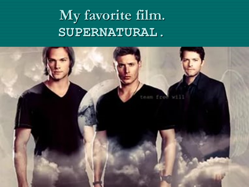 My favorite film.  SUPERNATURAL.